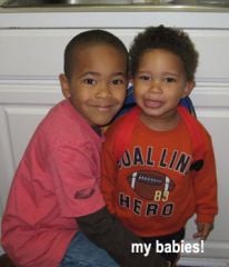 my babies....Tahj (6yrs) and Tyler (19 mos)
